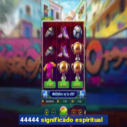 44444 significado espiritual